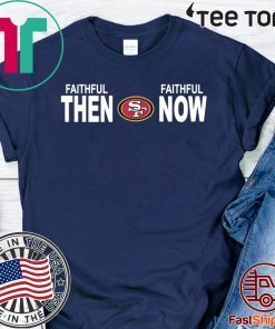 Faithful Then Faithful Now The San Francisco 2020 T-Shirt