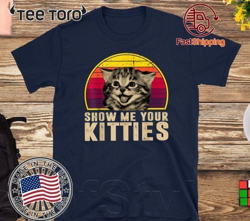 Show Me Your Kitties Funny Kitten Cat Lover Retro Vintage 2020 T-Shirt