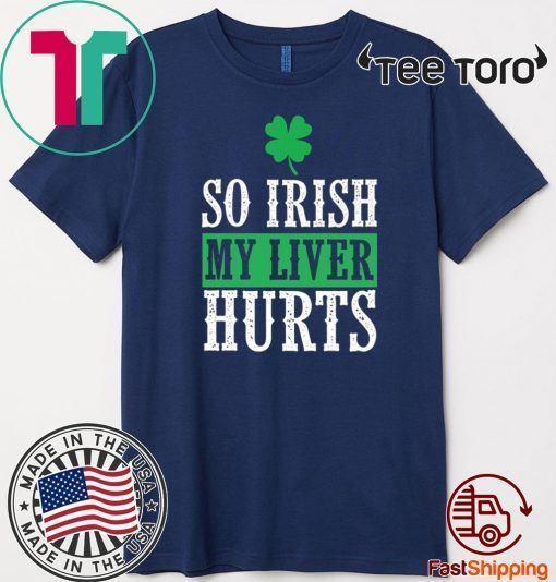 So Irish My Liver Hurts St Patrick’s Day Unisex T-Shirt