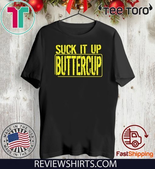 Suck It Up Buttercup Limited Edition T-Shirt