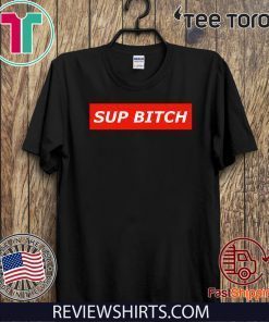 Limited Edition Sup bitch T-Shirt