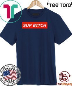 Limited Edition Sup bitch T-Shirt