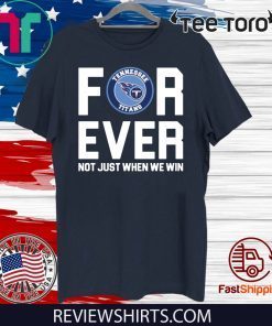 Tennessee Titans forever not just when we win Official T-Shirt