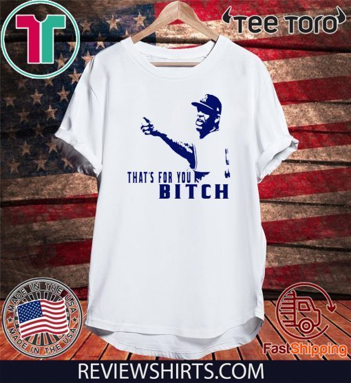 That's for You bitch CC Sabathia Official T-Shirt