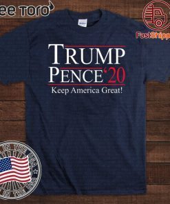 Trump Pence 2020 Keep America Great T Shirt