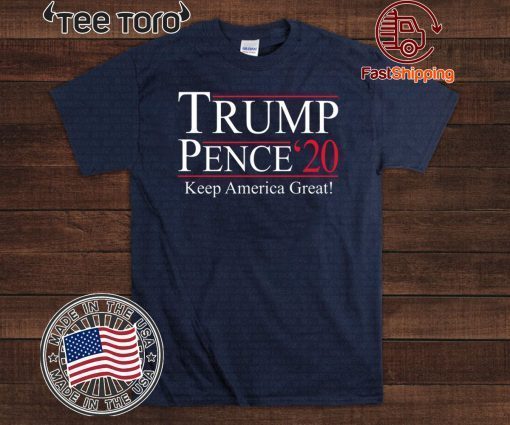 Trump Pence 2020 Keep America Great T Shirt