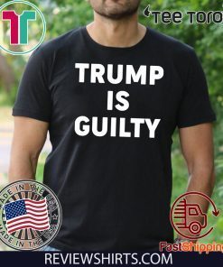 Trump is Guilty T Shirt