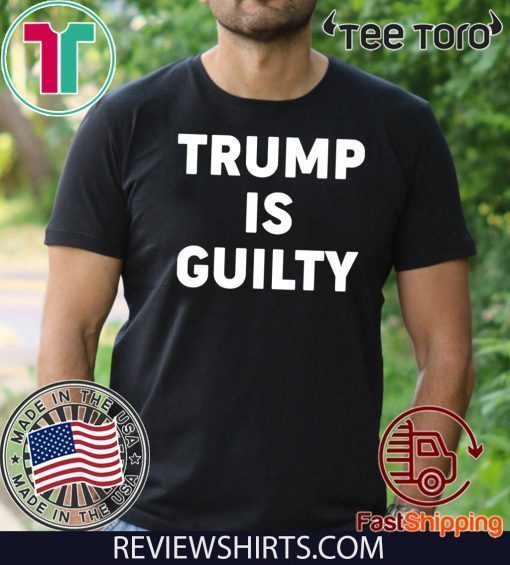 Trump is Guilty T Shirt