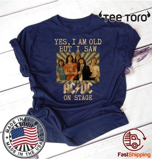 Yes I am old but I saw AC/DC on stage 2020 T-Shirt