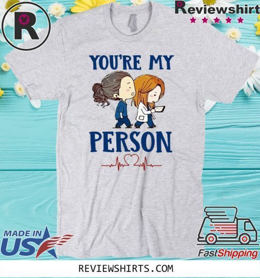 You’re My Person Shirt T-Shirt