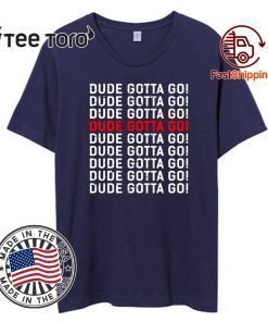 dude gotta go Original T-Shirt