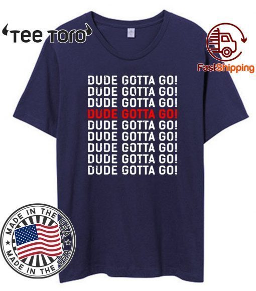 dude gotta go Original T-Shirt