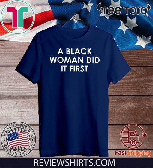 A Black Woman Did It First limited Edition T-Shirt