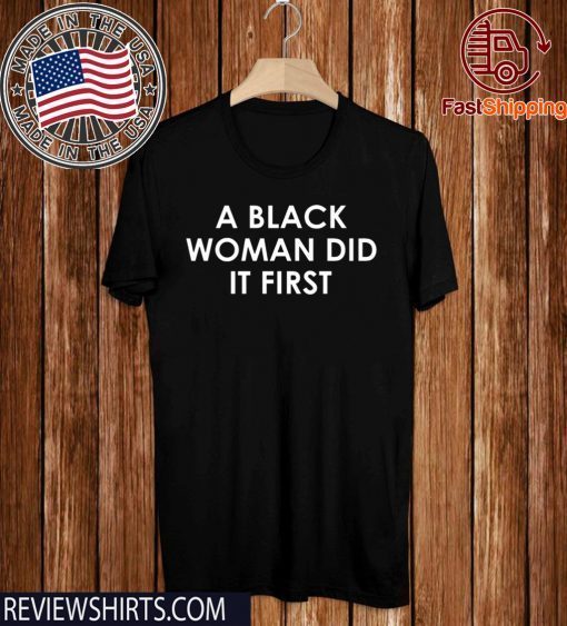 A Black Woman Did It First limited Edition T-Shirt