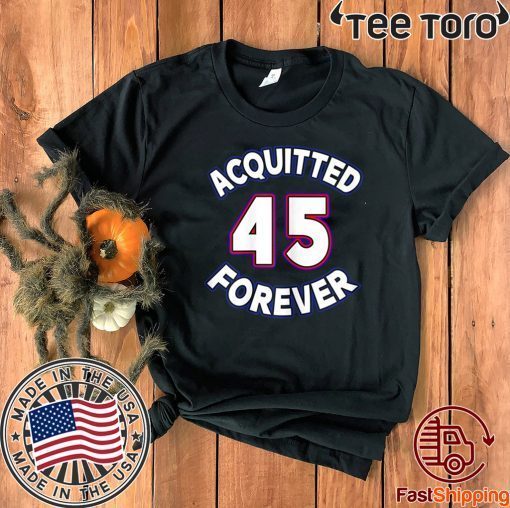Acquitted Forever Trump 45 Republican Senate Acquittal For T-Shirt