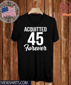 Acquitted Forever Trump 45 Acquittal 2020 T-Shirt