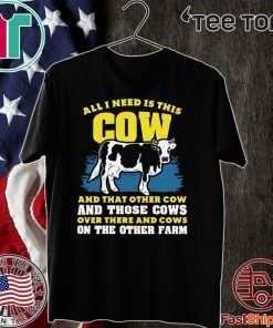 All I need Is This Cow And That Other Cow And Those Cows Overs There And Cows On The Other Faem Official T-Shirt