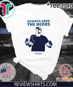 Always Save The Beers Shirt Bud Light Guy World Series 2020 T-Shirt