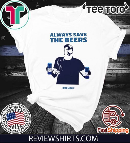 Always Save The Beers Shirt Bud Light Guy World Series 2020 T-Shirt