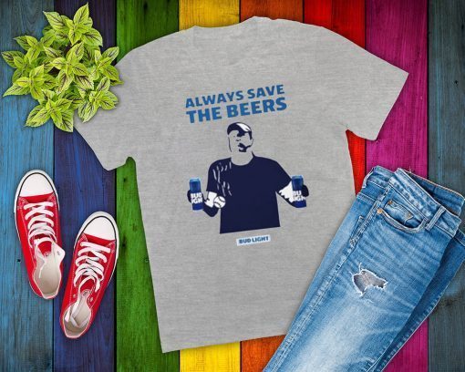 Always Save The Beers Shirt Bud Light Guy World Series 2020 T-Shirt