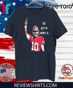 Awesome Go Get'm Jimmy G Jimmy Garoppolo Francisco 49ers For T-Shirt