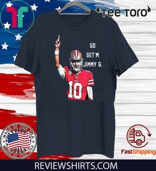 Awesome Go Get'm Jimmy G Jimmy Garoppolo Francisco 49ers For T-Shirt