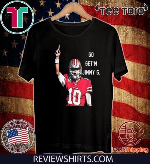 Awesome Go Get'm Jimmy G Jimmy Garoppolo Francisco 49ers For T-Shirt