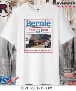 BERNIE FEEL THE BURN 2020 MAKE AMERICA VENEZUELA FOR T-SHIRT