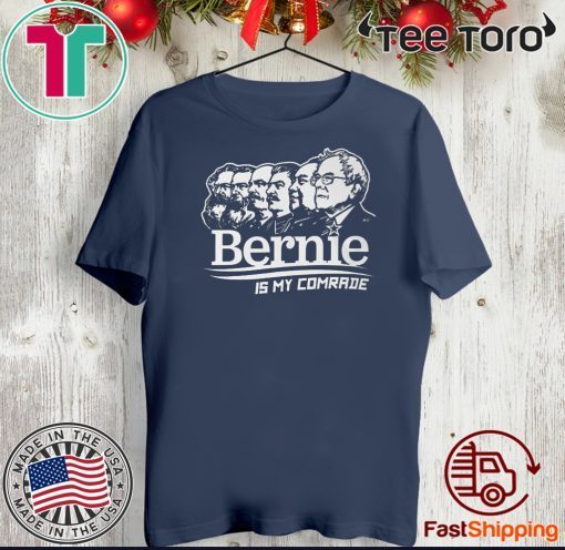 BERNIE SANDERS IS MY COMRADE SHIRT - Bernie Sanders Official T-Shirt