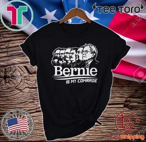 BERNIE SANDERS IS MY COMRADE SHIRT - Bernie Sanders Official T-Shirt