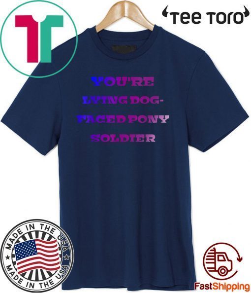 LYING DOG-FACED PONY SOLDIER FUNNY SAYING OFFICIAL T-SHIRT