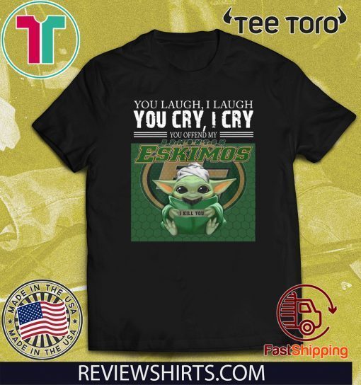 Baby Yoda you laugh I laugh you cry I cry you offend my Edmonton Eskimos I kill you Original T-Shirt