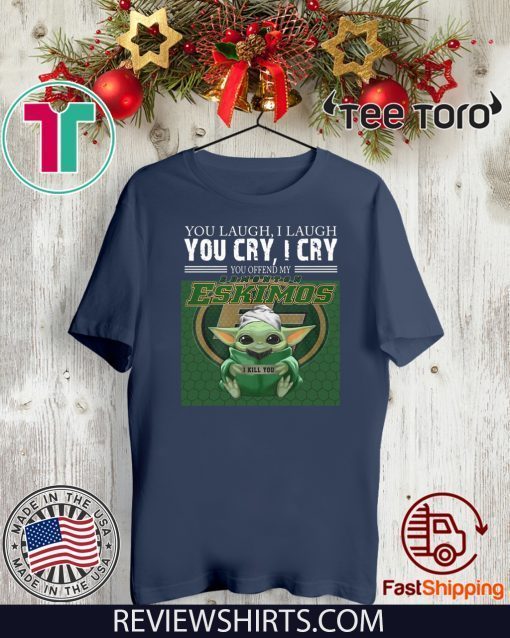 Baby Yoda you laugh I laugh you cry I cry you offend my Edmonton Eskimos I kill you Original T-Shirt