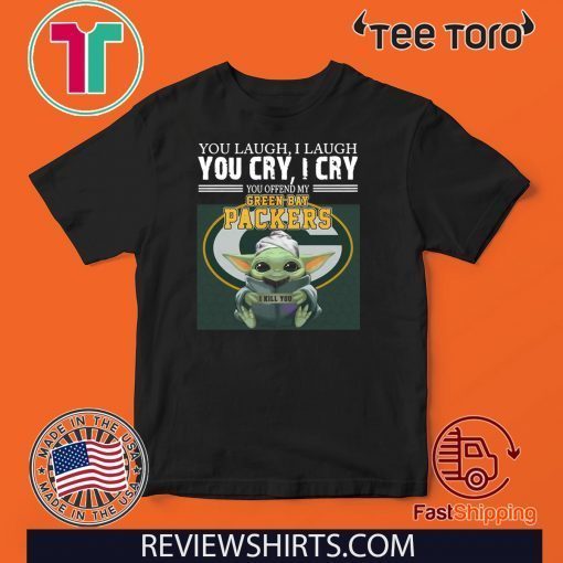 Baby Yoda you laugh I laugh you cry I cry you offend my Green Bay Packers I kill you Classic T-Shirt