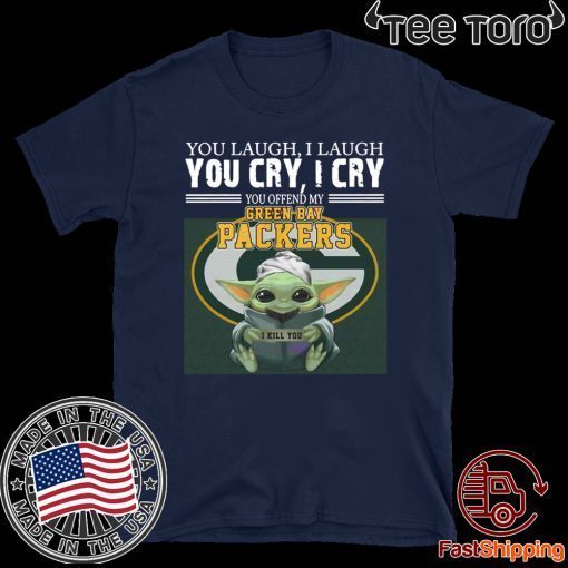 Baby Yoda you laugh I laugh you cry I cry you offend my Green Bay Packers I kill you Classic T-Shirt