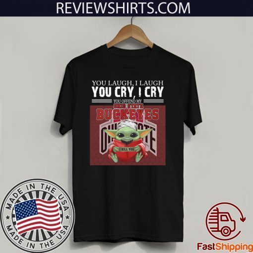 Baby Yoda you laugh I laugh you cry I cry you offend my Ohio State Buckeyes I kill you 2020 T-Shirt