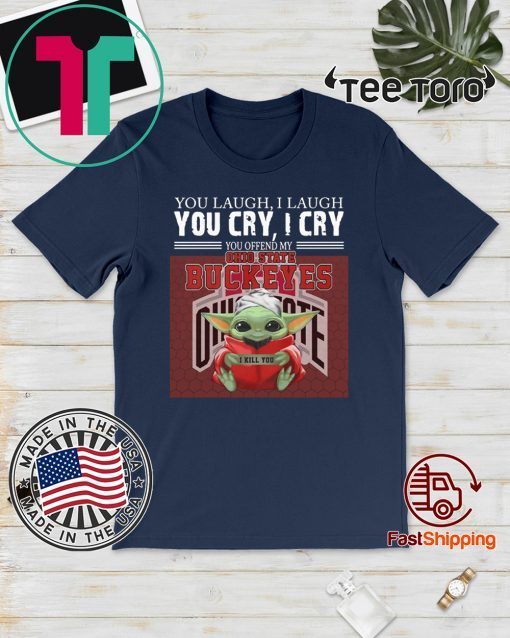 Baby Yoda you laugh I laugh you cry I cry you offend my Ohio State Buckeyes I kill you 2020 T-Shirt