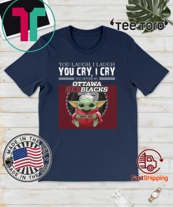 Baby Yoda you laugh I laugh you cry I cry you offend my Ottawa Redblacks I kill you Official T-Shirt