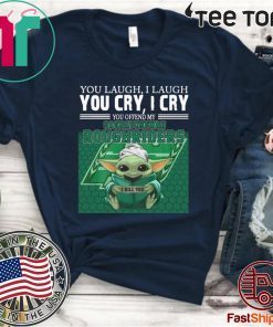 Baby Yoda you laugh I laugh you cry I cry you offend my Saskatchewan Roughriders Shirt - I kill you 2020 T-Shirt