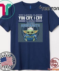 Baby Yoda you laugh I laugh you cry I cry you offend my Toronto Argonauts I kill you Official T-Shirt