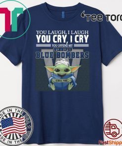 Baby Yoda you laugh I laugh you cry I cry you offend my Winnipeg Blue Bombers I kill you Limited Edition T-Shirt