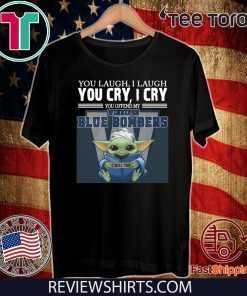 Baby Yoda you laugh I laugh you cry I cry you offend my Winnipeg Blue Bombers I kill you Limited Edition T-Shirt