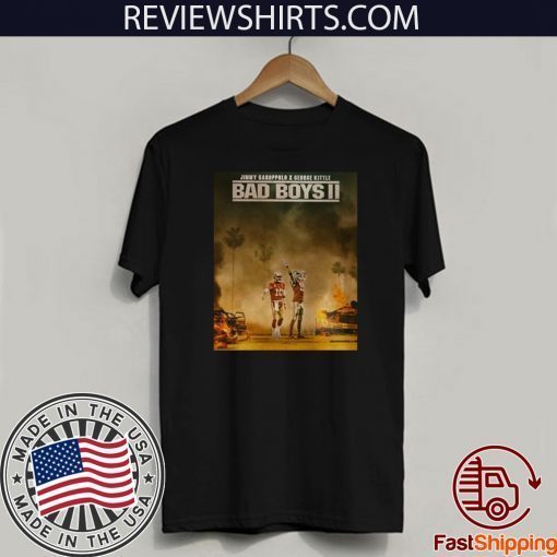 Bad Boys 2 Shirt - Jimmy Garoppolo vs George Kittle Official T-Shirt