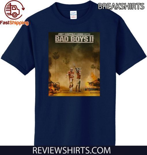 Bad Boys 2 Shirt - Jimmy Garoppolo vs George Kittle Official T-Shirt