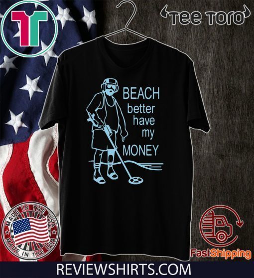 Original Beach Better Have My Money T-Shirt
