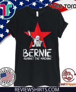 Bernie Sanders Against The Machine Red Star 2020 President For T-Shirt