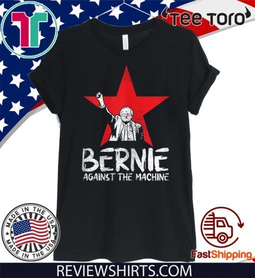 Bernie Sanders Against The Machine Red Star 2020 President For T-Shirt