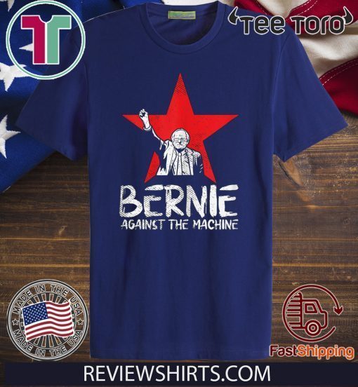 Bernie Sanders Against The Machine Red Star 2020 President For T-Shirt