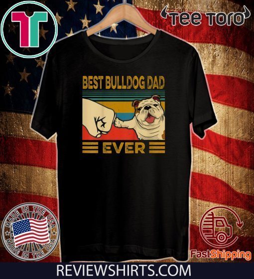 Best Bulldog Dad Ever Limited Edition T-Shirt