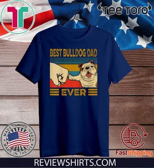 Best Bulldog Dad Ever Limited Edition T-Shirt